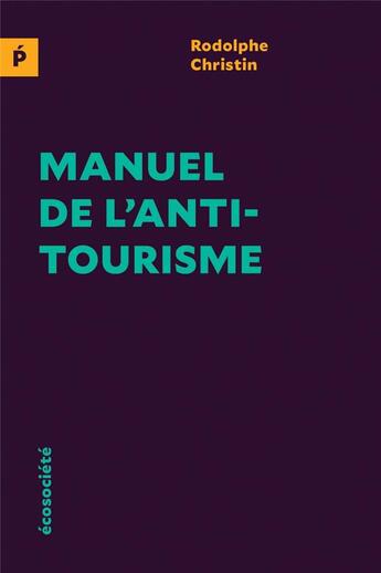 Couverture du livre « Manuel de l'antitourisme » de Rodolphe Christin aux éditions Ecosociete