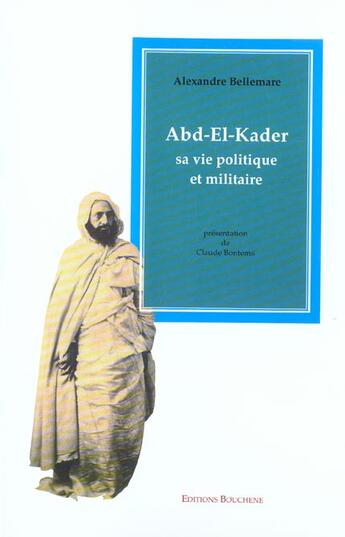 Couverture du livre « Abd-el-Kader, sa vie politique et militaire » de A. Bellemare aux éditions Bouchene