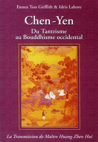 Couverture du livre « Chen-Yen ; du tantrisme au bouddhisme occidental (2e édition) (2e édition) » de Idris Lahore et Ennea Tess Griffith aux éditions Spiritual Book