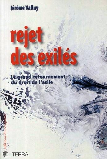 Couverture du livre « Rejet des éxilés ; le grand retournement du droit de l'asile » de Jerome Valluy aux éditions Croquant