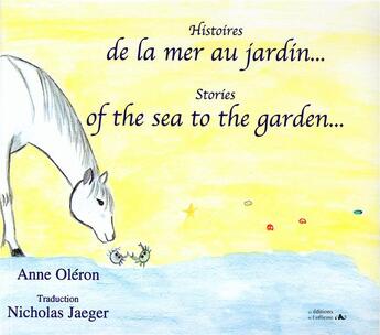 Couverture du livre « Histoires de la mer au jardin ; stories of the sea to the garden » de Anne Oleron et Nicholas Jaeger aux éditions L'officine