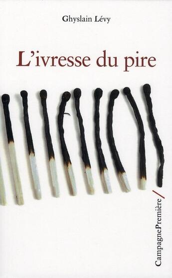 Couverture du livre « L'ivresse du pire » de Levy Ghyslain aux éditions Campagne Premiere