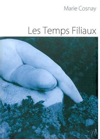 Couverture du livre « Les temps filiaux » de Marie Cosnay aux éditions Editions In8