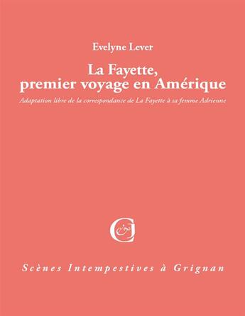 Couverture du livre « La Fayette premier voyage en Amérique » de Evelyne Lever aux éditions Triartis