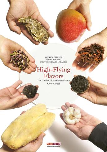 Couverture du livre « High-flying flavors ; the cuisine of Southwest France goes global » de Yannick Delpech et Philippe Boe et David Nakache aux éditions Menu Fretin