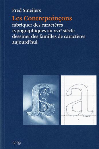 Couverture du livre « Le contrepoinçon ; fabriquer des lettres au XVI siècle, dessiner des familles de caractères aujourdhui » de Fred Smeijers aux éditions Editions B42