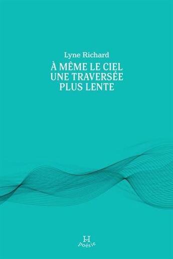 Couverture du livre « A meme le ciel une traversee plus lente » de Lyne Richard aux éditions Hamac Editions