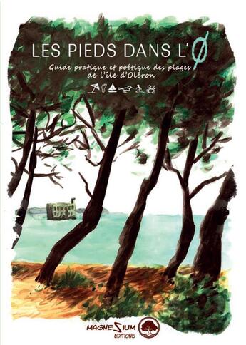 Couverture du livre « Les pieds dans l'O : guide pratique et poétique des plages de lîle d'Oléron » de  aux éditions Magnezium