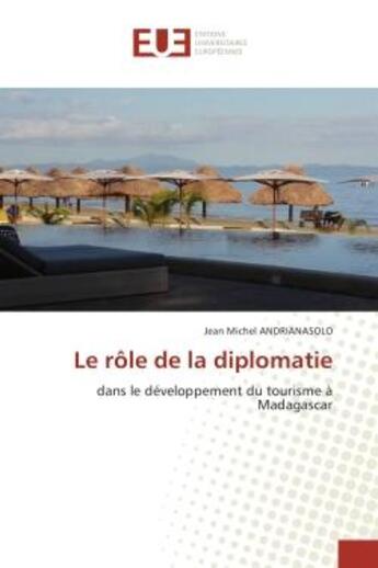 Couverture du livre « Le role de la diplomatie : Dans le developpement du tourisme A Madagascar » de Jean Michel aux éditions Editions Universitaires Europeennes