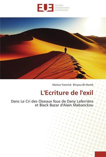 Couverture du livre « L'écriture de l'exil ; dans le cri des oiseaux fous de Dany Laferriere et Black Bazar d'Alain Mabanckou » de Marius Yannick Binyou-Bi-Homb aux éditions Editions Universitaires Europeennes