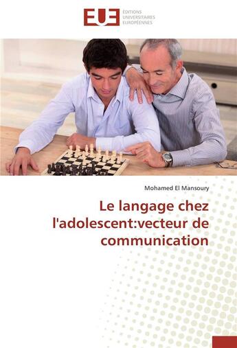 Couverture du livre « Le langage chez l'adolescent : vecteur de communication » de Mohamed El Mansoury aux éditions Editions Universitaires Europeennes