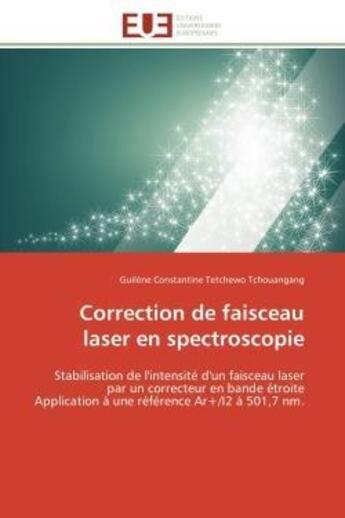 Couverture du livre « Correction de faisceau laser en spectroscopie - stabilisation de l'intensite d'un faisceau laser par » de Tetchewo Tchouangang aux éditions Editions Universitaires Europeennes