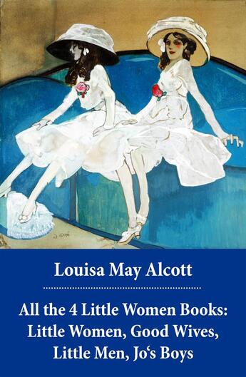 Couverture du livre « All the 4 Little Women Books: Little Women, Good Wives, Little Men, Jo's Boys » de Louisa May Alcott aux éditions E-artnow