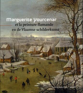 Couverture du livre « Marguerite Yourcenar et la peinture flamande » de Collectf aux éditions Snoeck Gent