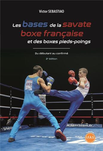 Couverture du livre « Les bases de la savate boxe française et des boxes pieds-poings ; du débutant au confirmé (2e édition) » de Victor Sebastiao aux éditions Publishroom Factory