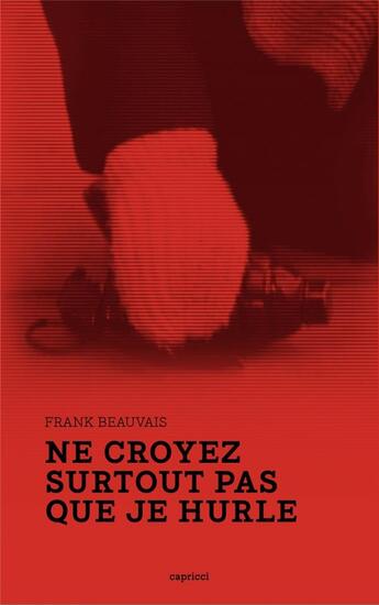 Couverture du livre « Ne croyez surtout pas que je hurle » de Frank Beauvais aux éditions Capricci