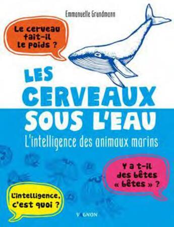 Couverture du livre « Les cerveaux sous l'eau : l'intelligence des animaux marins » de Emmanuelle Grundmann aux éditions Vagnon