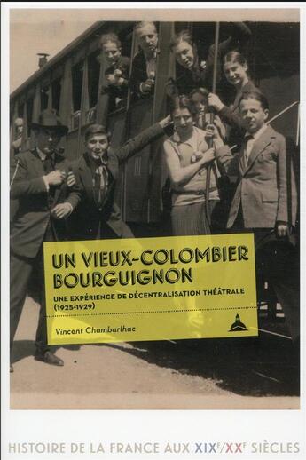 Couverture du livre « Un vieux-colombier bourguignon : une expérience de décentralisation théâtrale (1925-1929) » de Vincent Chambarlhac aux éditions Editions De La Sorbonne