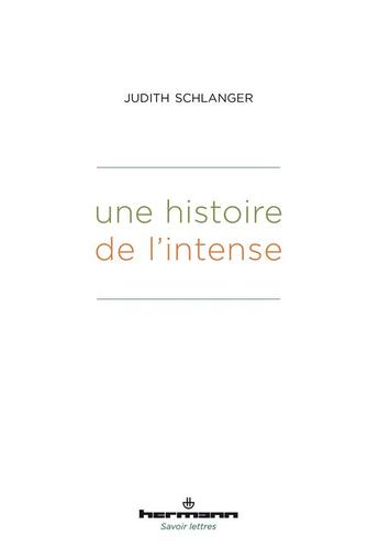 Couverture du livre « Une histoire de l'Intense » de Judith Schlanger aux éditions Hermann