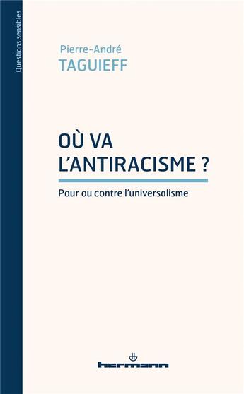 Couverture du livre « Où va l'antiracisme? pour ou contre l'universalisme » de Pierre-Andre Taguieff aux éditions Hermann