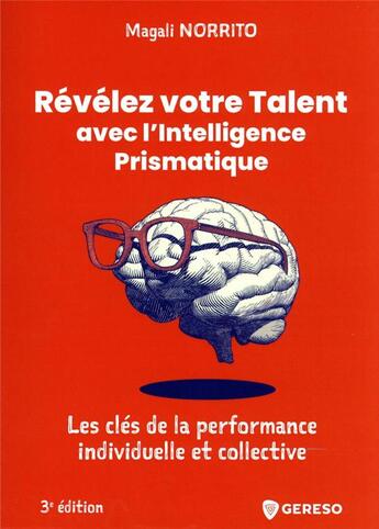 Couverture du livre « Révélez votre talent avec l'intelligence prismatique : les clès de la performance individuelle et collective (3e édition) » de Magali Norrito aux éditions Gereso