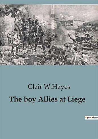 Couverture du livre « The boy Allies at Liege » de Clair W.Hayes aux éditions Culturea