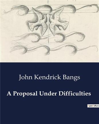 Couverture du livre « A proposal under difficulties » de John Kendrick Bangs aux éditions Culturea