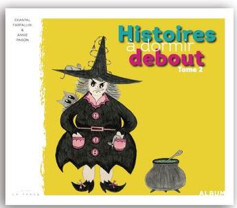 Couverture du livre « Des histoires à dormir debout t.2 » de Chantal Farfallini aux éditions La Trace