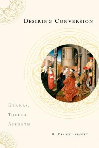 Couverture du livre « Desiring Conversion: Hermas, Thecla, Aseneth » de Lipsett B Diane aux éditions Oxford University Press Usa