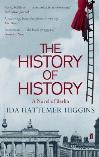 Couverture du livre « The history of history - a novel of berlin » de Ida Hattemer-Higgins aux éditions Faber Et Faber