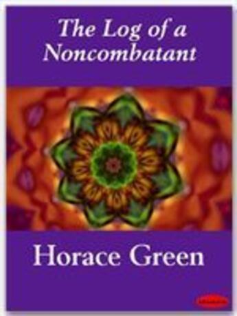 Couverture du livre « The Log of a Noncombatant » de Horace Green aux éditions Ebookslib