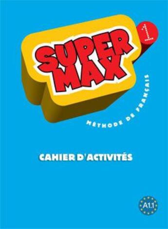 Couverture du livre « SUPER MAX : Super Max 1 - Cahier d'activités : Super Max 1 - Cahier d'activités » de Catherine Macquart-Martin et Hugues Denisot aux éditions Hachette Fle