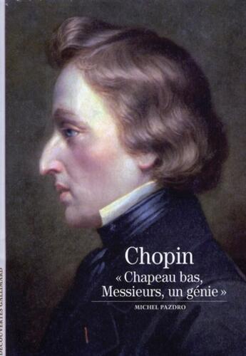 Couverture du livre « Frédéric Chopin : «Chapeau bas, Messieurs, un génie...» » de Michel Pazdro aux éditions Gallimard