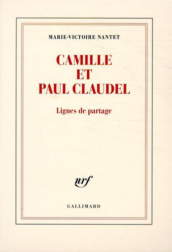 Couverture du livre « Camille et Paul Claudel » de Marie-Victoire Nantet aux éditions Gallimard