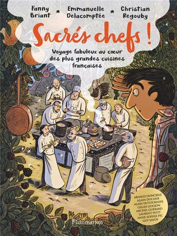 Couverture du livre « Sacrés chefs ! voyage fabuleux au coeur des plus grandes cuisines françaises » de Emmanuelle Delacomptee et Christian Regouby et Fanny Briant aux éditions Flammarion