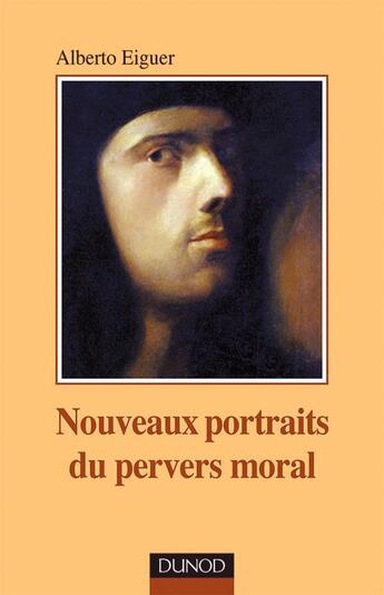 Couverture du livre « Nouveaux portraits du pervers moral » de Alberto Eiguer aux éditions Dunod