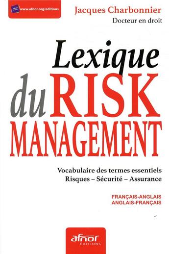 Couverture du livre « Le lexique du risk management ; vocabulaire des termes essentiels risques, sécurité et assurance » de Jacques Charbonnier aux éditions Afnor