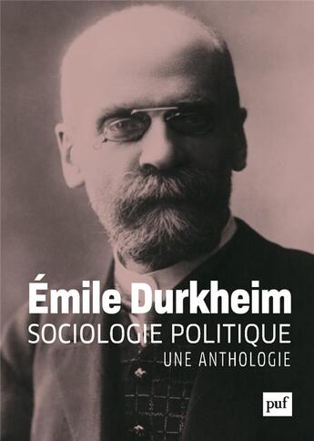 Couverture du livre « Sociologie politique, une anthologie » de Emile Durkheim aux éditions Puf