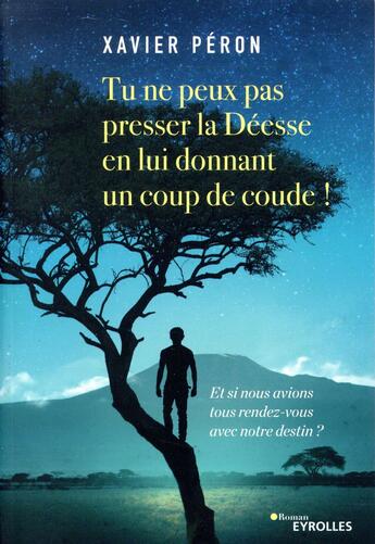 Couverture du livre « Tu ne peux pas presser la Déesse en lui donnant un coup de coude ! » de Xavier Peron aux éditions Eyrolles