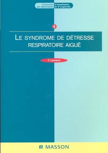 Couverture du livre « Le syndrome de detresse respiratoire aigue » de François Lemaire aux éditions Elsevier-masson