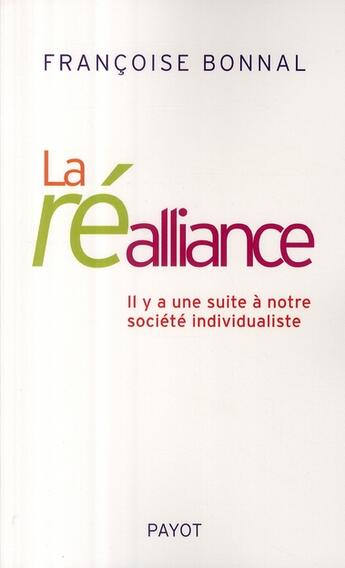 Couverture du livre « La réalliance ; où l'on découvre que l'individualisme n'est pas le bout du chemin » de Francoise Bonnal aux éditions Payot