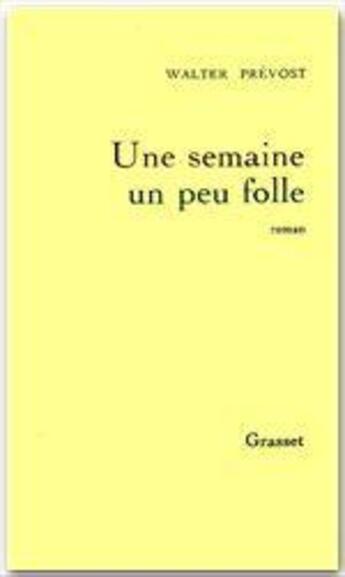 Couverture du livre « Une semaine un peu folle » de Walter Prevost aux éditions Grasset