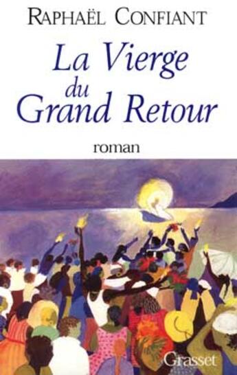 Couverture du livre « La vierge du grand retour » de Raphael Confiant aux éditions Grasset