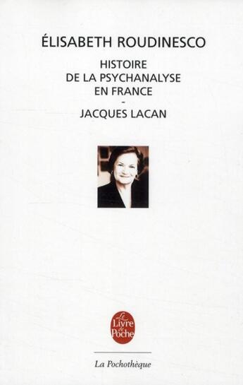 Couverture du livre « Histoire de la psychanalyse en France ; Jacques Lacan » de Elisabeth Roudinesco aux éditions Le Livre De Poche