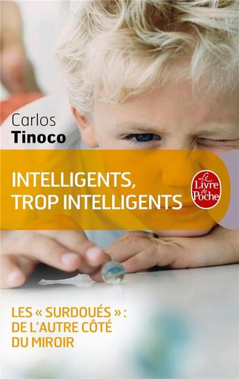 Couverture du livre « Intelligents, trop intelligents ; les surdoués de l'autre côté du miroir » de Carlos Tinoco aux éditions Le Livre De Poche