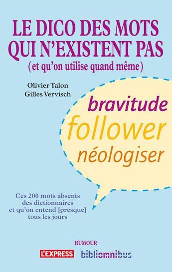 Couverture du livre « Le dico des mots qui n'existent pas (et qu'on utilise quand même) » de Gilles Vervisch et Olivier Talon aux éditions Omnibus