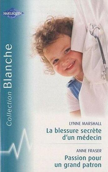 Couverture du livre « La blessure secrète d'un médecin ; passion pour un grand patron » de Anne Fraser et Lynne Marshall aux éditions Harlequin