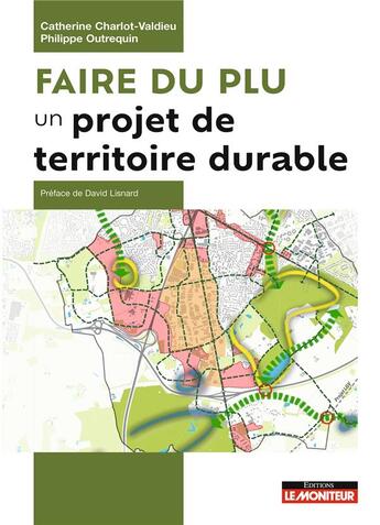 Couverture du livre « Faire du PLU un projet de territoire durable : L'aménagement et le développement durable au coeur des PLU » de Catherine Charlot-Valdieu et Philippe Outrequin aux éditions Le Moniteur