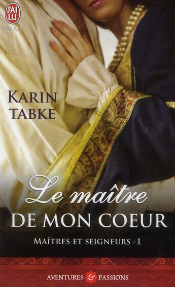 Couverture du livre « Maîtres et seigneurs Tome 1 ; le maître de mon coeur » de Karin Tabke aux éditions J'ai Lu