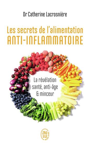 Couverture du livre « Les secrets de l'alimentation anti-inflammatoire ; la révélation santé, anti-âge et minceur » de Catherine Lacrosniere aux éditions J'ai Lu